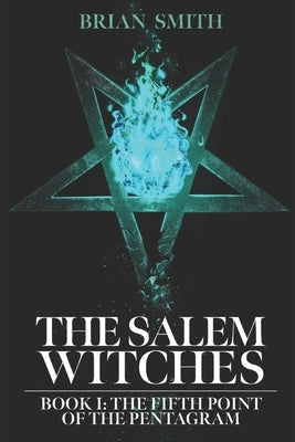 The Salem Witches: The Fifth Point of the Pentagram by Smith, Brian