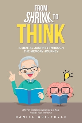 From Shrink to Think: A Mental Journey Through the Memory Journey by Guilfoyle, Daniel