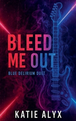 Bleed Me Out by Alyx, Katie