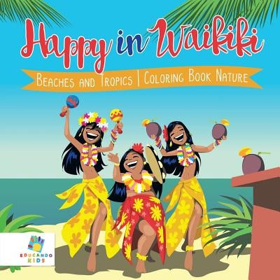 Happy in Waikiki Beaches and Tropics Coloring Book Nature by Educando Kids