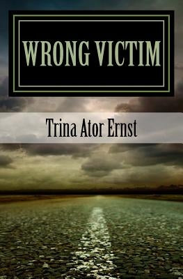 Wrong Victim: : A Novel by Ator Ernst, Trina