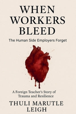 When Workers Bleed by Leigh, Thuli Marutle