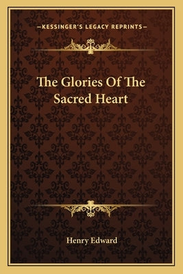 The Glories Of The Sacred Heart by Edward, Henry