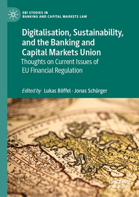 Digitalisation, Sustainability, and the Banking and Capital Markets Union: Thoughts on Current Issues of Eu Financial Regulation by Böffel, Lukas