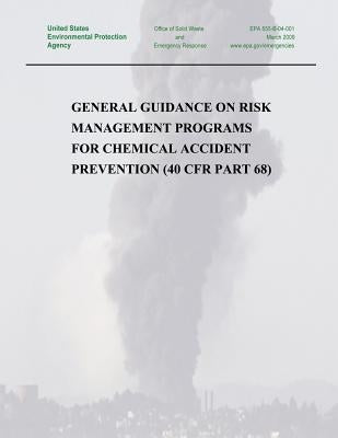 General Guidance on Risk Management Programs for Chemical Accident Prevention (40 CFR Part 68) by Agency, U. S. Environmental Protection