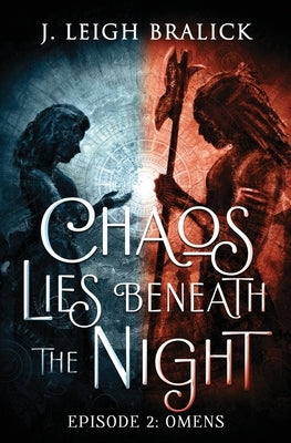 Chaos Lies Beneath the Night, Episode 2: Omens by Bralick, J. Leigh