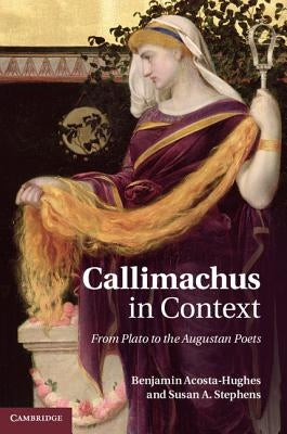 Callimachus in Context by Acosta-Hughes, Benjamin