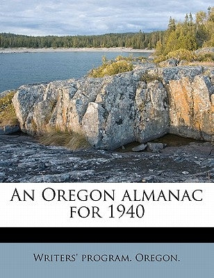 An Oregon Almanac for 1940 by Oregon, Writers' Program