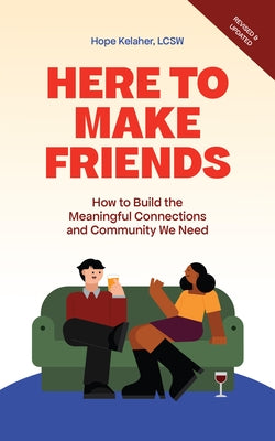 Here to Make Friends: How to Build the Meaningful Connections and Community We Need by Kelaher, Hope