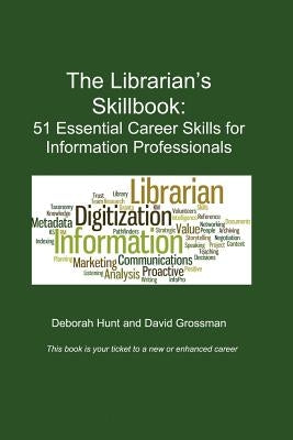The Librarian's Skillbook: 51 Essential Career Skills for Information Professionals by Grossman, David