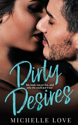 Dirty Desires: A Bad Boy Billionaire Romance by Love, Michelle