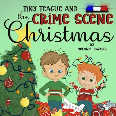 Tiny Teague and the Crime Scene Christmas by Hawkins, Melanie
