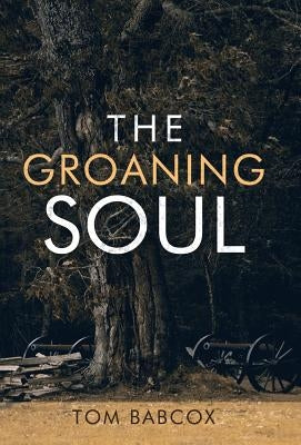 The Groaning Soul by Babcox, Tom