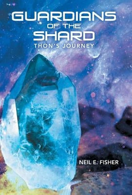 Guardians of the Shard: Thon'S Journey by Fisher, Neil E.