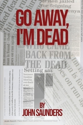 Go Away, I'm Dead by Saunders, John
