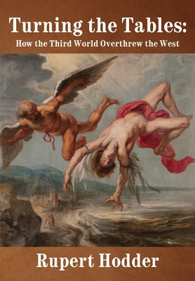Turning the Tables: How the Third World Overthrew the West by Hodder, Rupert
