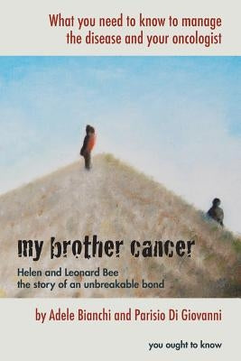 My brother cancer: What you need to know to manage the disease and your oncologist by Di Giovanni, Parisio
