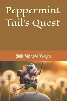 Peppermint Tail's Quest by Wayne, Julie Michelle