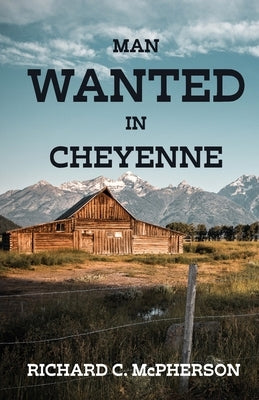 Man Wanted in Cheyenne by McPherson, Richard C.