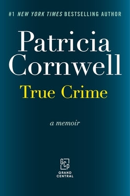 True Crime: A Memoir by Cornwell, Patricia