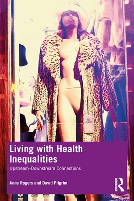 Living with Health Inequalities: Upstream-Downstream Connections by Rogers, Anne