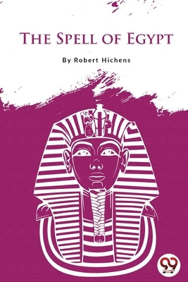 The Spell of Egypt by Hichens, Robert