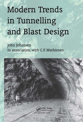 Modern Trends in Tunneling and Blast Design by Johansen, John