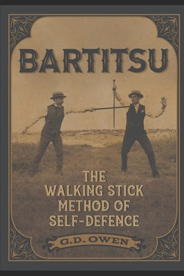 Bartitsu: The Walking Stick Method of Self-Defence by Owen, G. D.