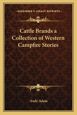 Cattle Brands a Collection of Western Campfire Stories by Adam, Andy