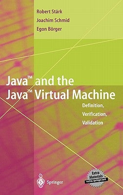 Java and the Java Virtual Machine: Definition, Verification, Validation by Stärk, Robert F.