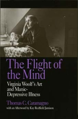 The Flight of the Mind: Virginia Woolf's Art and Manic-Depressive Illness by Caramagno, Thomas C.