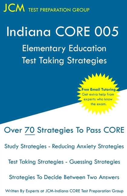 Indiana CORE Elementary Education - Test Taking Strategies: Indiana CORE 005 Developmental (Pedagogy) Area Assessments - Free Online Tutoring by Test Preparation Group, Jcm-Indiana Core