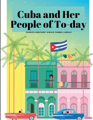 Cuba and Her People of To-day by Forbes-Lindsay