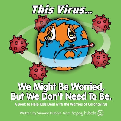 This Virus... We Might Be Worried, But We Don't Need To Be.: A Book to Help Kids Deal with the Worries of the Virus by Peake, David