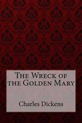 The Wreck of the Golden Mary Charles Dickens by Benitez, Paulla