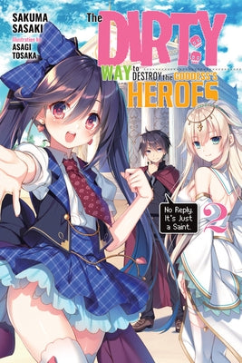 The Dirty Way to Destroy the Goddess's Heroes, Vol. 2 (Light Novel): No Reply. It's Just a Saint. by Sasaki, Sakuma