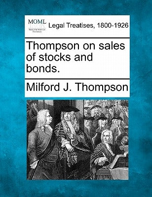 Thompson on Sales of Stocks and Bonds. by Thompson, Milford J.