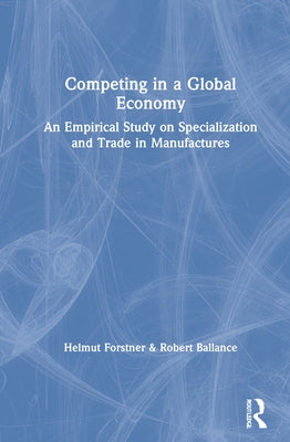 Competing in a Global Economy: An Empirical Study on Trade and Specialization by Ballance, Robert