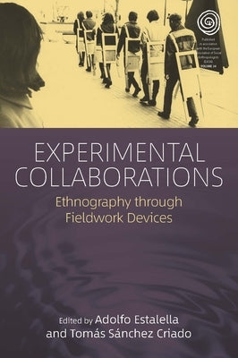 Experimental Collaborations: Ethnography Through Fieldwork Devices by Estalella, Adolfo