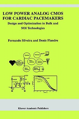 Low Power Analog CMOS for Cardiac Pacemakers: Design and Optimization in Bulk and Soi Technologies by Silveira, Fernando