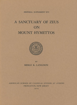 A Sanctuary of Zeus on Mount Hymettos by Langdon, Merle K.