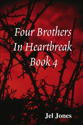 Four Brothers In Heartbreak Book 4 by Jones, Jel