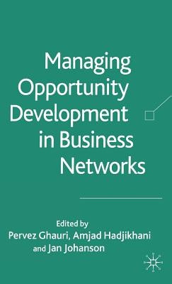 Managing Opportunity Development in Business Networks by Ghauri, P.