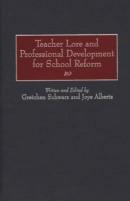 Teacher Lore and Professional Development for School Reform by Schwarz, Gretchen