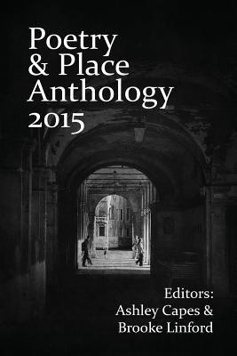 Poetry & Place Anthology 2015 by Capes, Ashley
