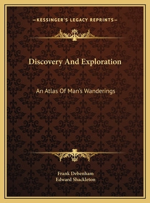 Discovery And Exploration: An Atlas Of Man's Wanderings by Debenham, Frank