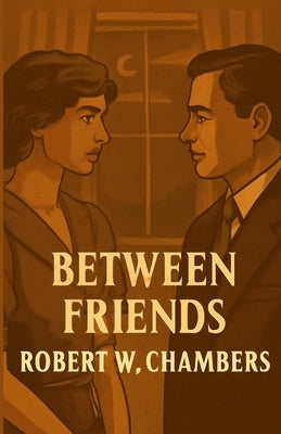 Between Friends(Illustrated) by Chambers, Robert W.