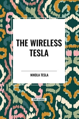 The Wireless Tesla by Tesla, Nikola