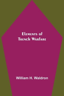 Elements of Trench Warfare by H. Waldron, William