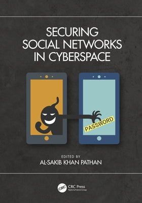 Securing Social Networks in Cyberspace by Pathan, Al-Sakib Khan